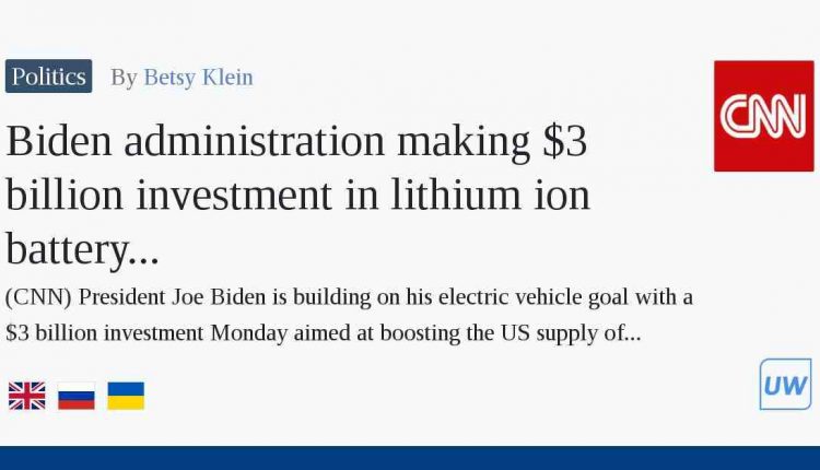 Biden administration invests $ 3 billion in lithium-ion battery production
